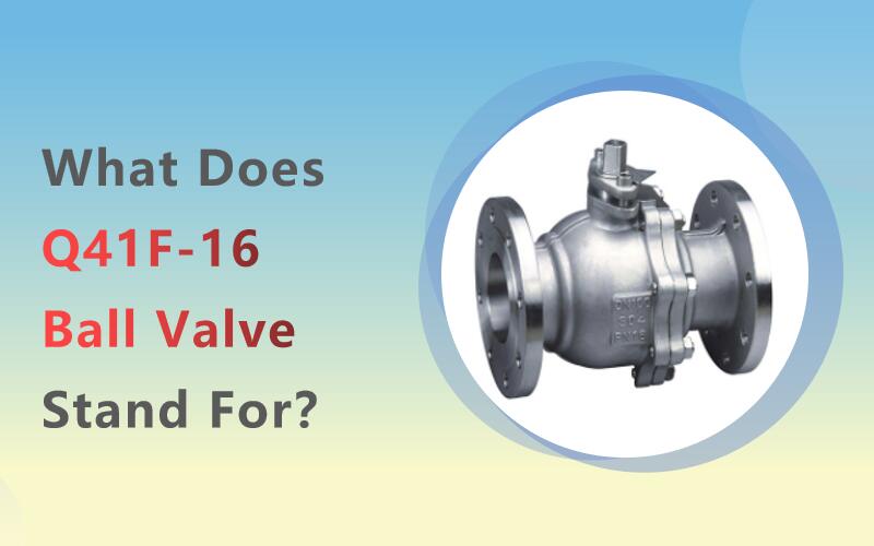 Q41f-16볼밸브는무엇을의미합니까?