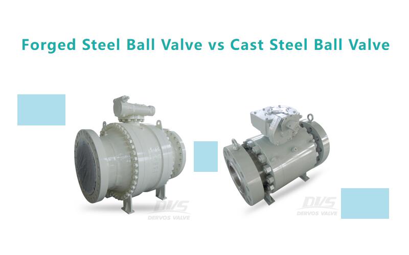 锻造钢球阀VS铸钢球阀